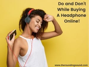 Do and Don’t While Buying A Headphone Online