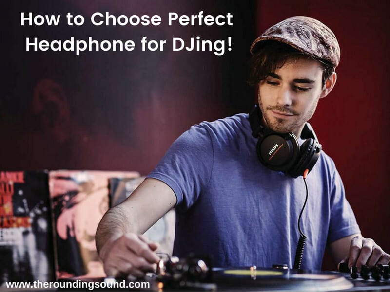 How to Choose Perfect Headphone for DJing